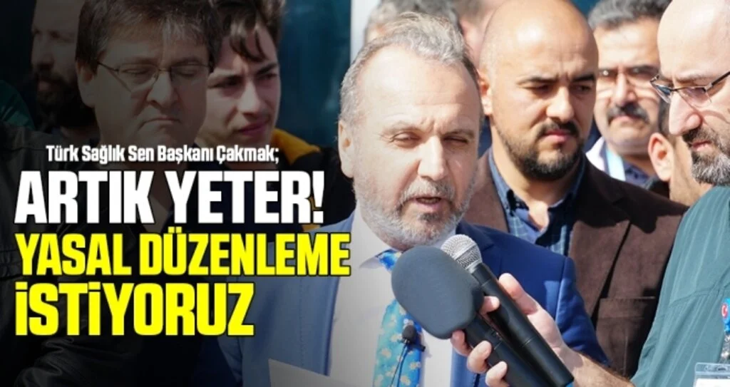 Türk Sağlık Sen Şube Başkanı Çakmak: Artık Yeter!