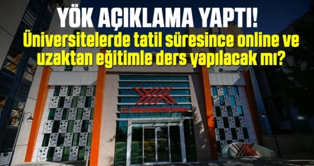 Üniversitelerde tatil süresince online ve uzaktan eğitimle ders yapılacak mı?