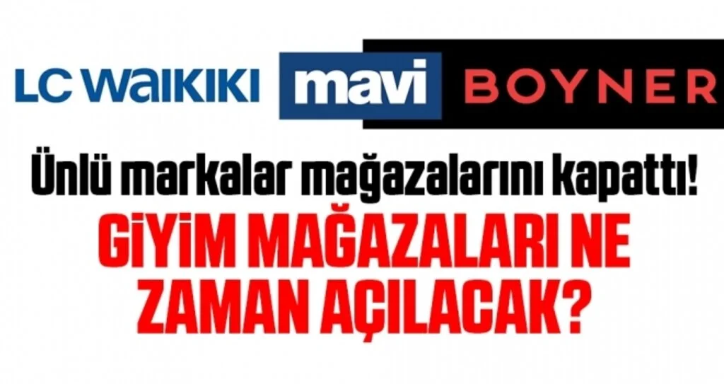 Ünlü markalar mağazalarını kapattı! Giyim mağazaları ne zaman açılacak?