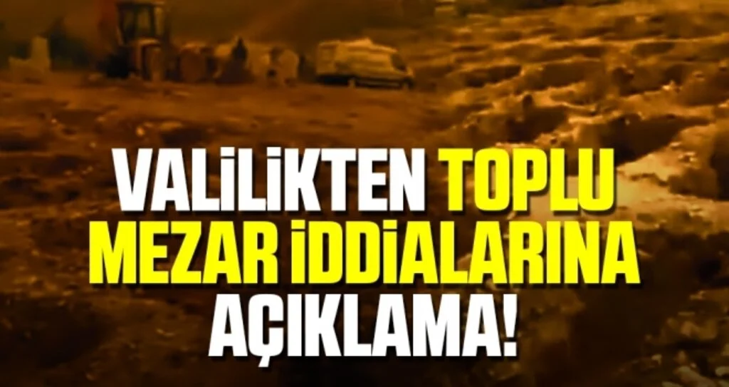 Valilikten Toplu Mezar İddialarına Açıklama!