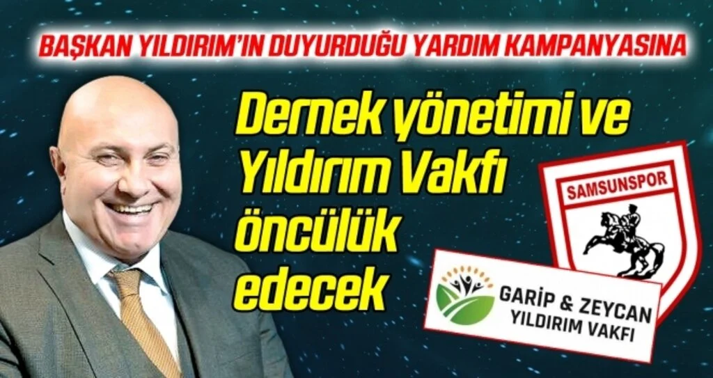 Yardım kampanyasına Samsunspor Dernek Yönetimi ve Yıldırım Vakfı öncülük edecek