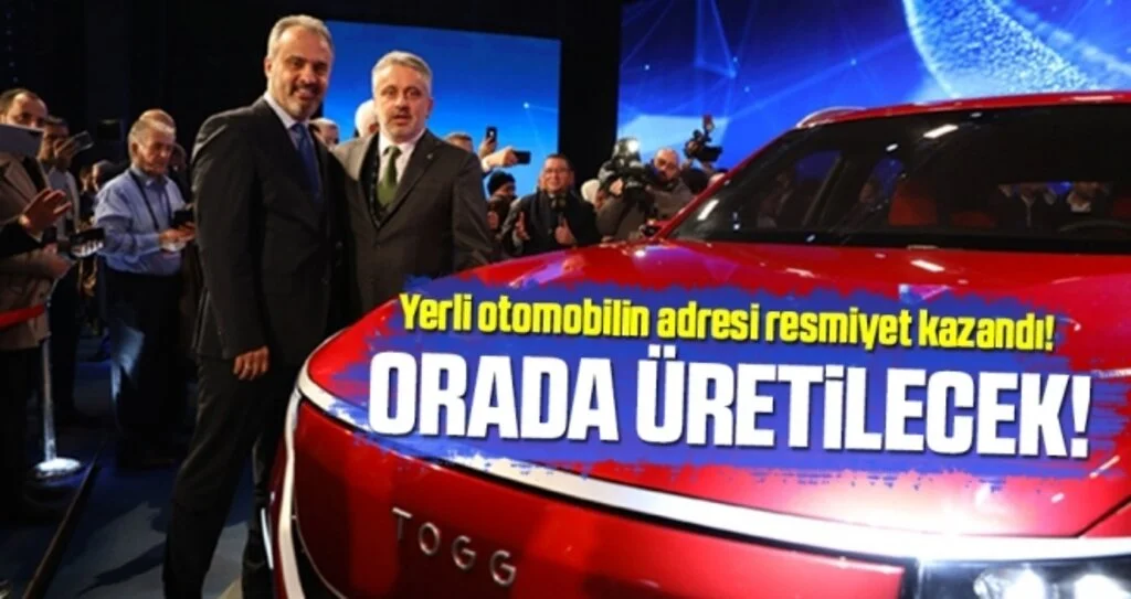 Yerli otomobilin adresi resmiyet kazandı! Bursa Gemlik'te üretilecek