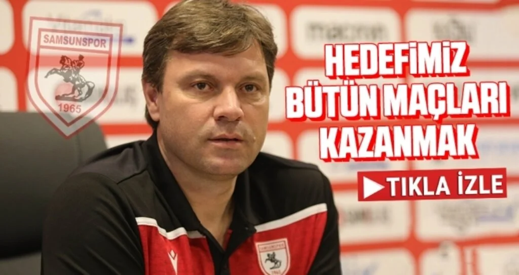 Yılport Samsunspor Teknik Direktörü Ertuğrul Sağlam: Hedefimiz Bütün Maçları Kazanmak