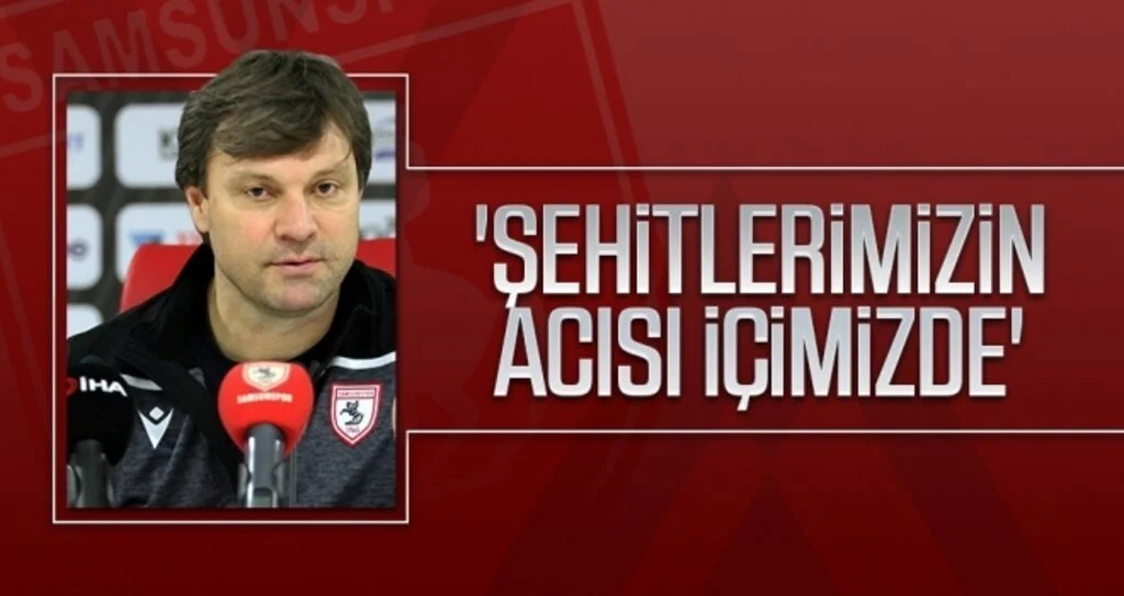 Yılport Samsunspor Teknik Direktörü Ertuğrul Sağlam: 'Şehitlerimizin acısı içimizde'