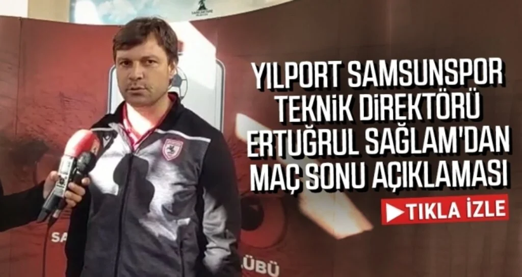 Yılport Samsunspor Teknik Direktörü Ertuğrul Sağlam'dan Maç Sonu Açıklaması