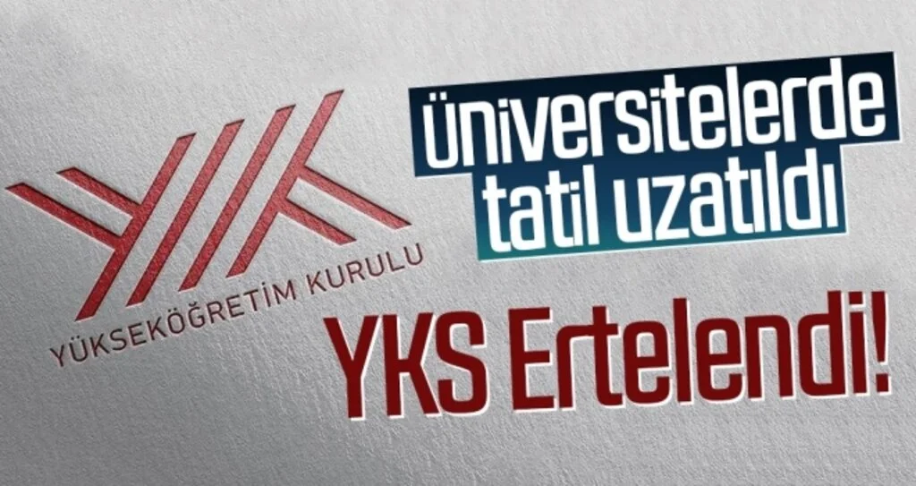 YÖK Başkanı Açıklama Yaptı! Üniversitelerde Tatil Uzatıldı, YKS Ertelendi