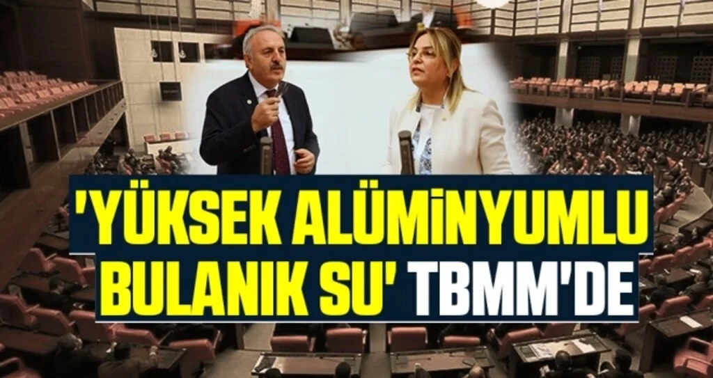 'Yüksek alüminyumlu Bulanık Su' TBMM'de