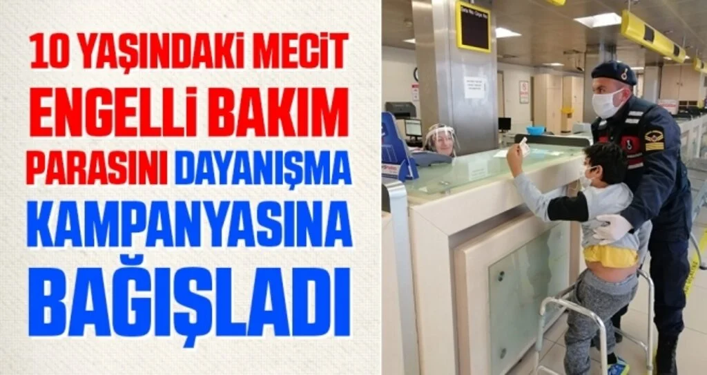 10 Yaşındaki Mecit Engelli Bakım Parasını Dayanışma Kampanyasına Bağışladı