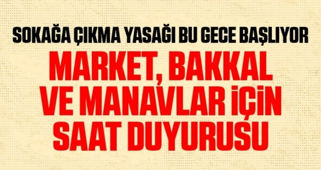 3 günlük sokağa çıkma yasağı marketler kaça kadar açık? Bu gece başlıyor