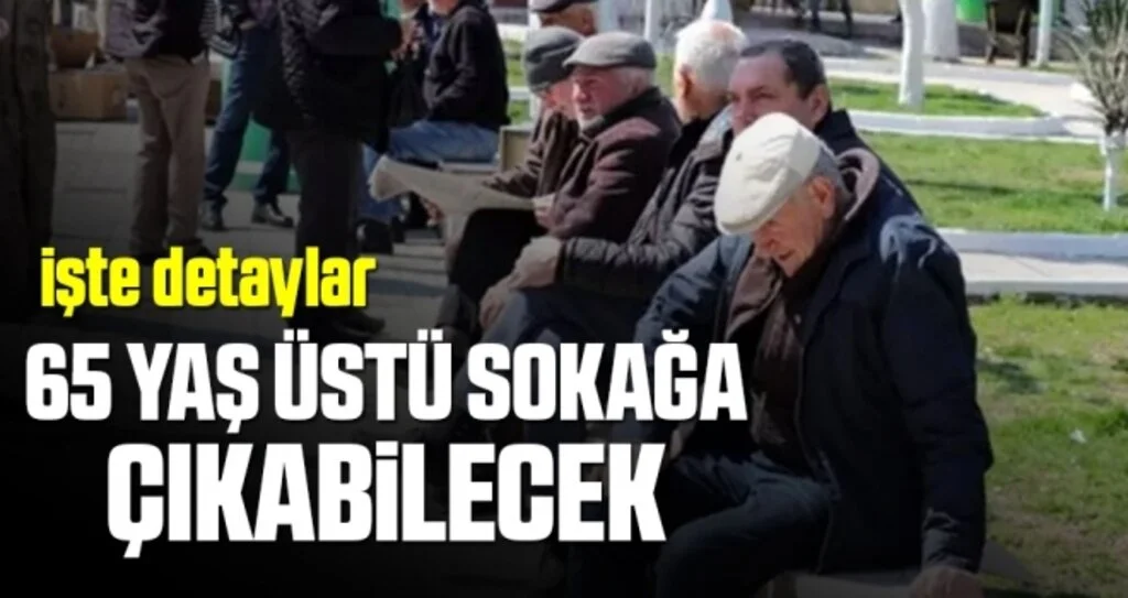 65 yaş üstüne sokağa çıkma izni geliyor! İşte tüm detaylar