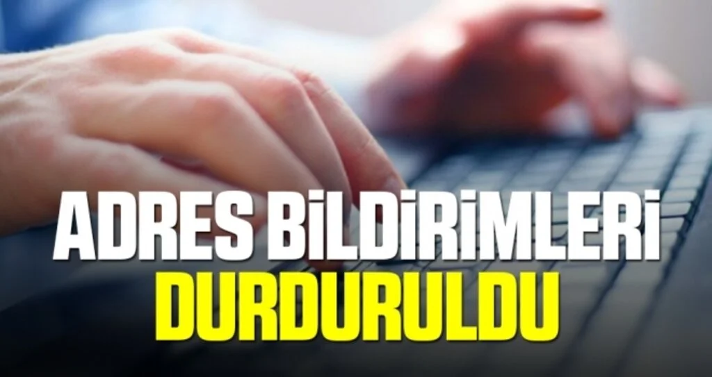Adres Bildirimleri Durduruldu