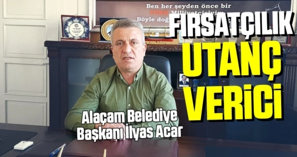 Alaçam Belediye Başkanı İlyas Acar: Fırsatçılık utanç verici