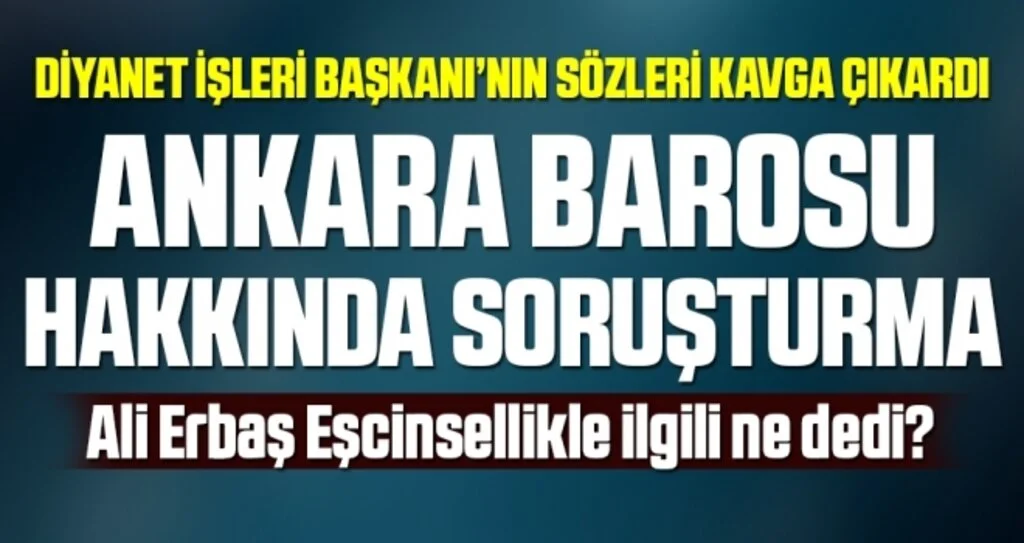 Ankara Barosu hakkında soruşturma başlatıldı! Konu Diyanet Başkanı Ali Erbaş açıklaması