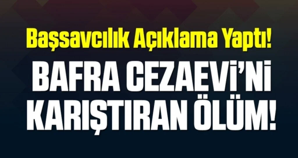 Bafra Cezaevi'ni Karıştıran Ölüm!