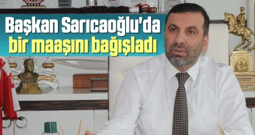 Başkan Sarıcaoğlu'da Bir Maaşını Bağışladı