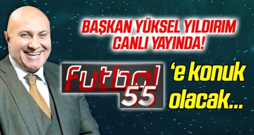 Başkan Yıldırım canlı yayında, Futbol 55'e konuk olacak