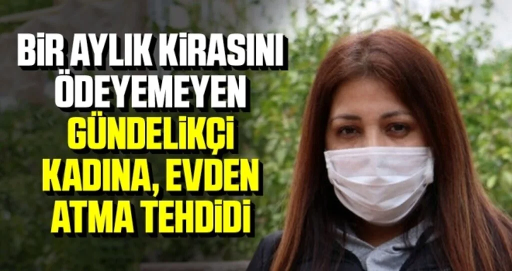 Bir Aylık Kirasını Ödeyemeyen Gündelikçi Kadına, Evden Atma Tehdidi