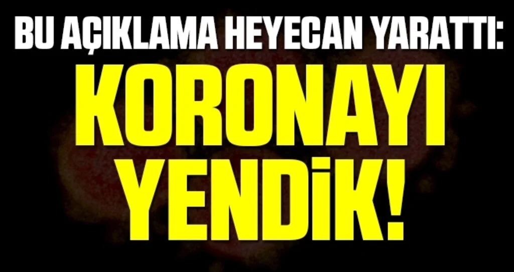 Bu Açıklama Heyecan Yarattı: Koronayı Yendik!