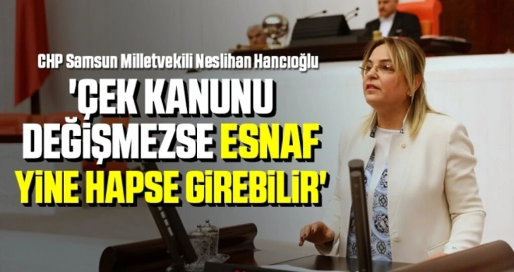 'Çek Kanunu değişmezse esnaf yine hapse girebilir'