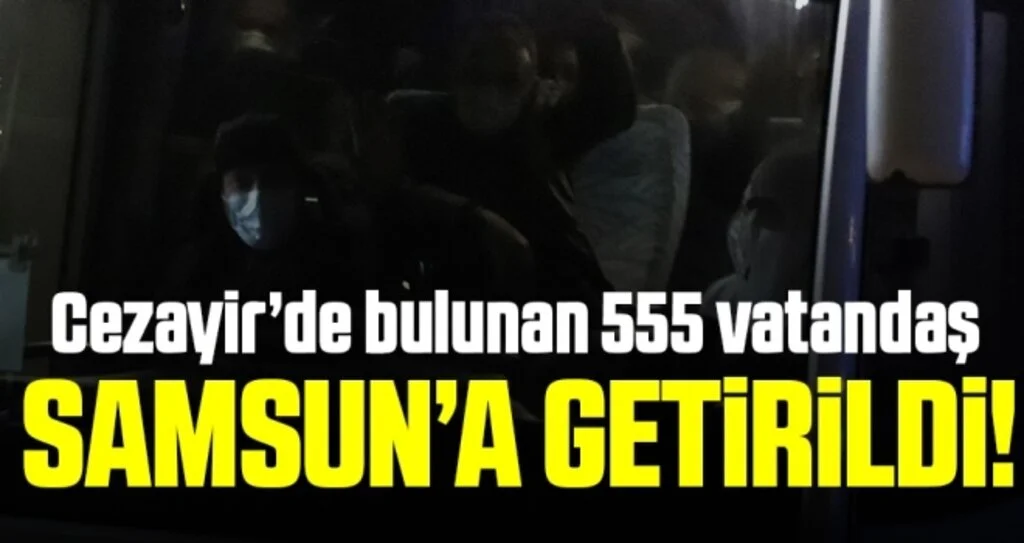 Cezayir'den Samsun'a Getirildiler