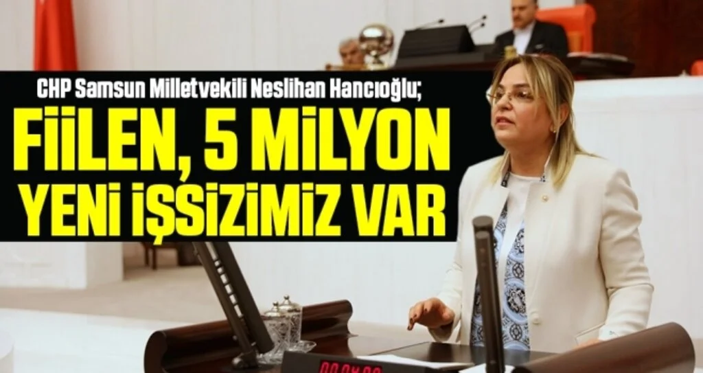 CHP Samsun Milletvekili Neslihan Hancıoğlu: Fiilen, 5 Milyon Yeni İşsizimiz Var