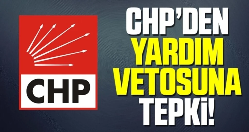 CHP'den Yardım Vetosuna Tepki