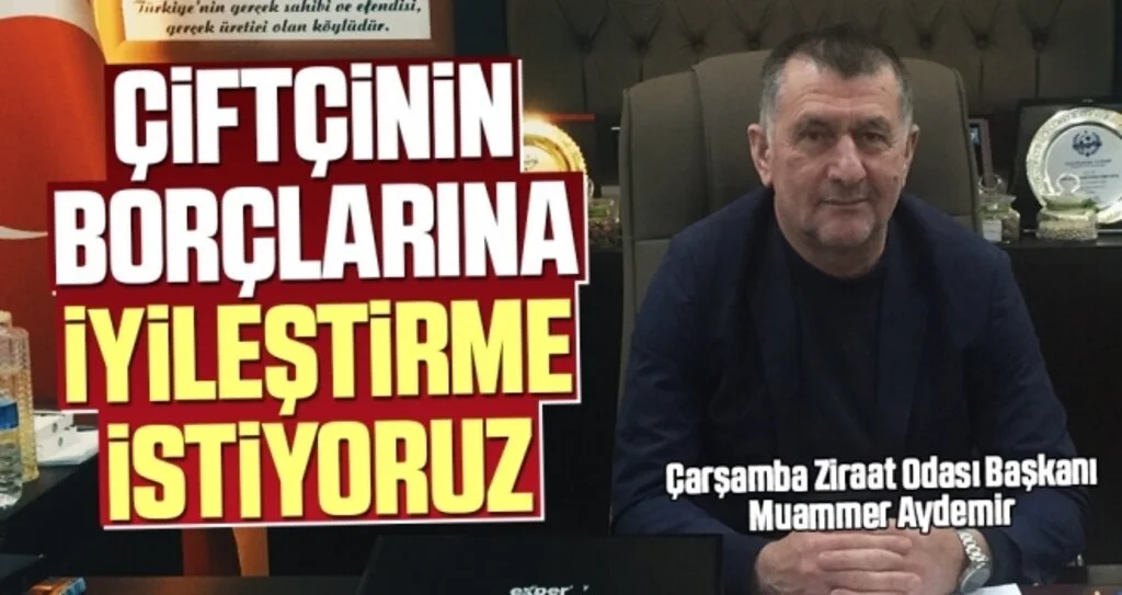 'Çiftçinin borçlarına iyileştirme istiyoruz'