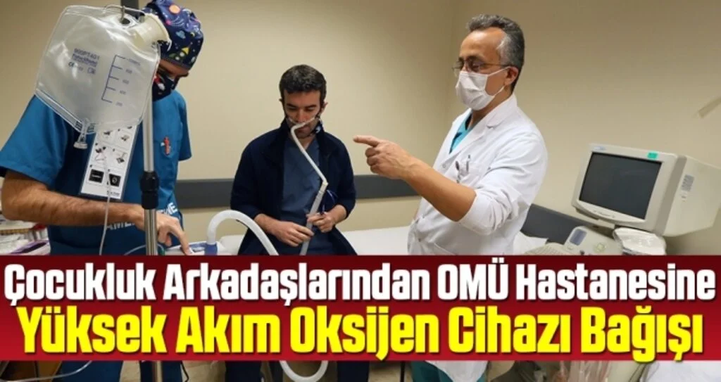 Çocukluk Arkadaşlarından OMÜ Hastanesine Yüksek Akım Oksijen Cihazı Bağışı