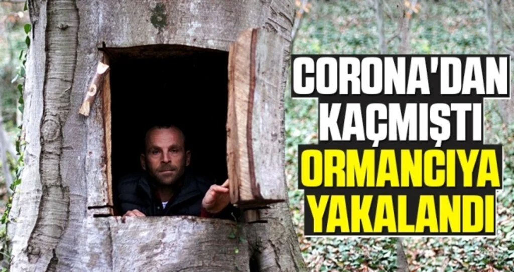 Corona'dan Kaçmıştı Ormancıya Yakalandı