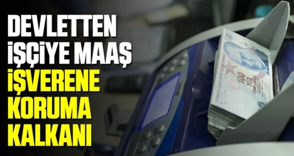 Devletten işçiye maaş, işverene koruma kalkanı