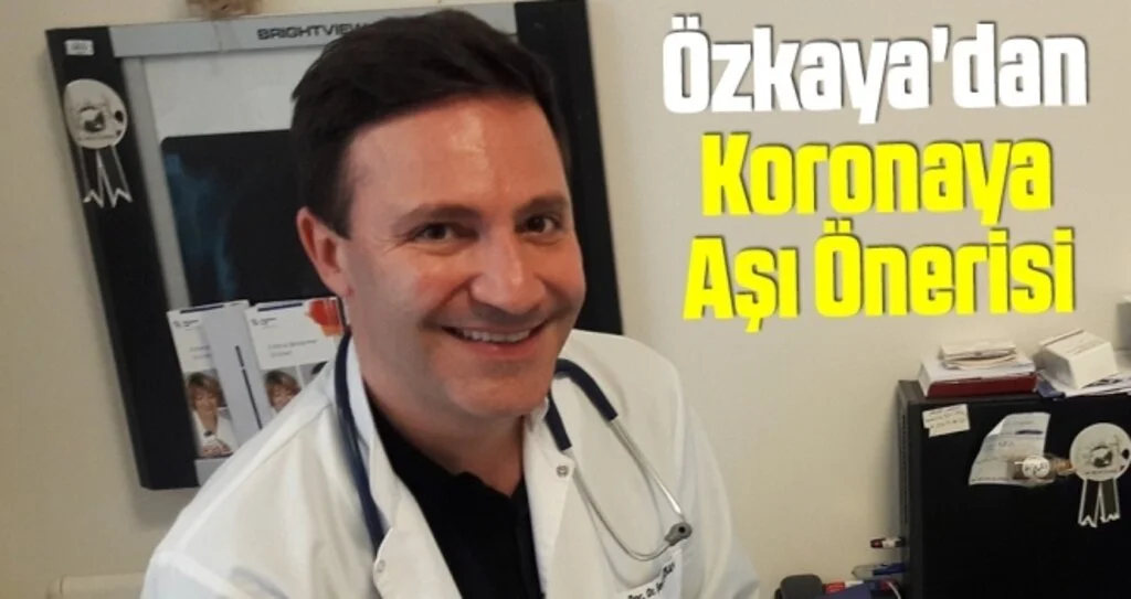 Doç.Dr. Özkaya'dan Koronaya Aşı Önerisi