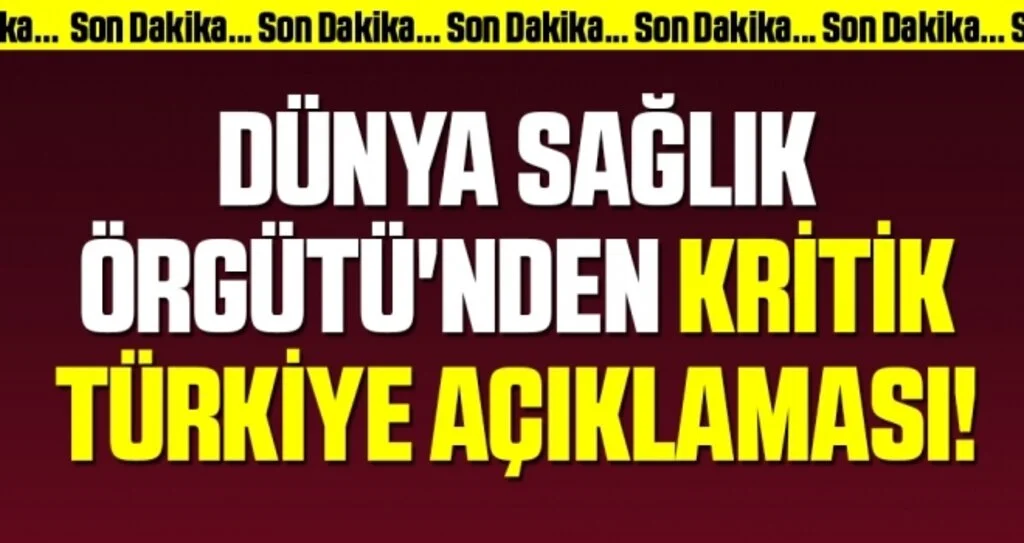 Dünya Sağlık Örgütü'nden kritik Türkiye açıklaması!