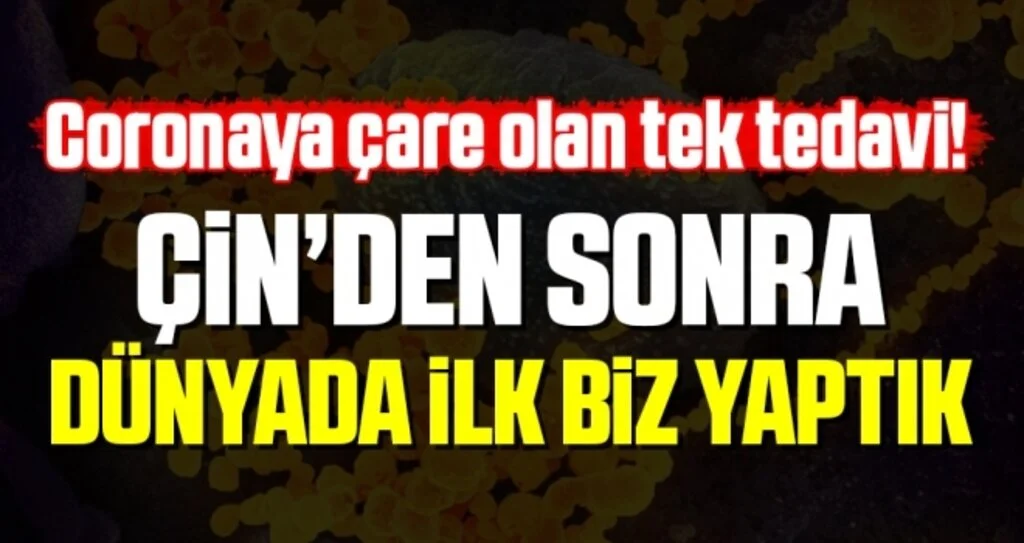 Dünya'da Çin'den sonra ilk kez Türkiye'de tedavisi yapıldı haberler iyi