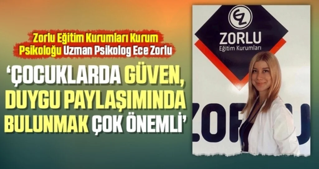 Eğitim Kurumları Kurum Psikoloğu Uzman Psikolog Ece Zorlu: Çocuklarda Güven, Duygu Paylaşımında Bulunmak Çok Önemli