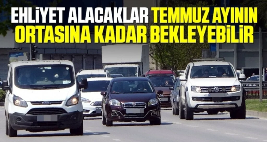 Ehliyet Alacaklar Temmuz Ayının Ortasına Kadar Bekleyebilir