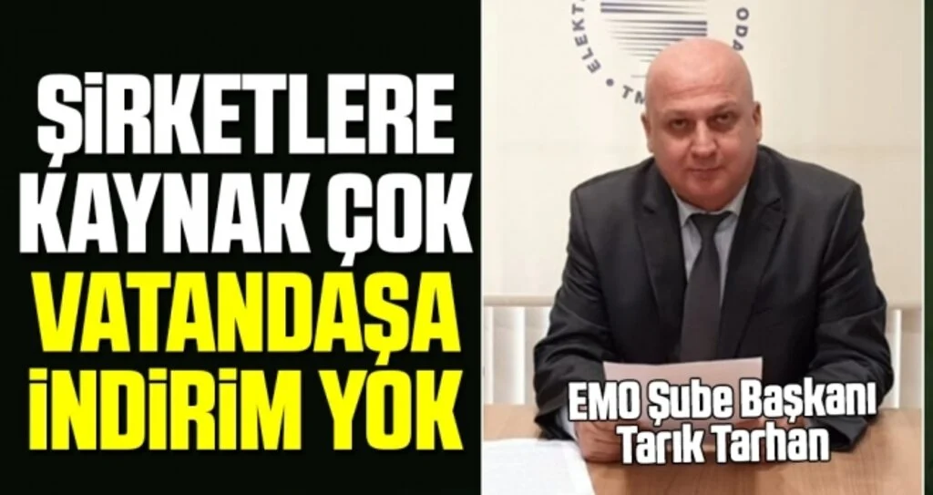 EMO Şube Başkanı Tarık Tarhan: Şirketlere Kaynak Çok Vatandaşa İndirim Yok