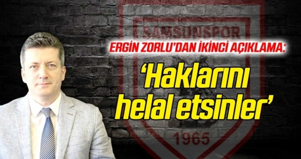 Ergin Zorlu: Haklarını helal etsinler