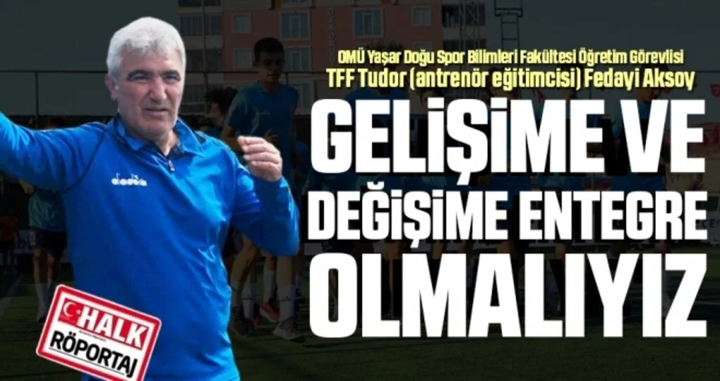Fedayi Aksoy: Gelişime ve Değişime Entegre Olmalıyız