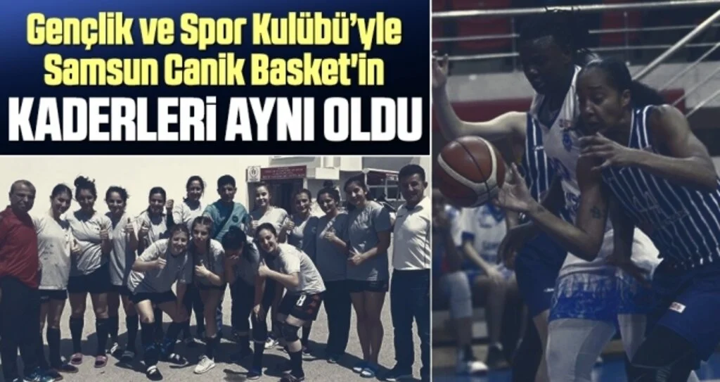 Gençlik ve Spor Kulübü (GSK) ve Samsun Canik Basket'in Kaderleri Aynı Oldu