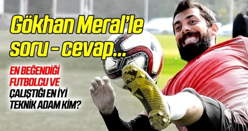 Gökhan Meral'le soru - cevap
