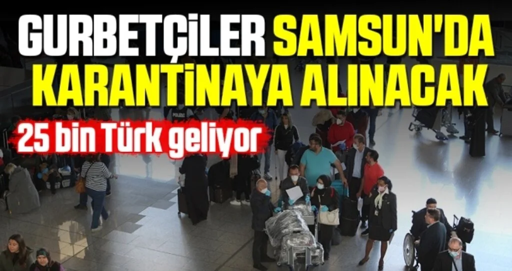 Gurbetçiler Samsun'da Karantinaya Alınacak