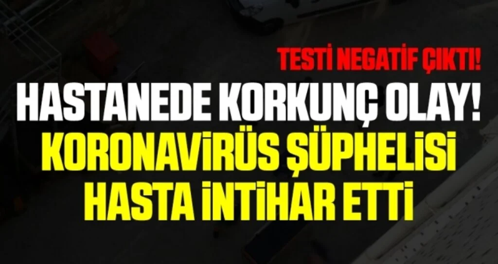 Hastanede korkunç olay! Koronavirüs şüphelisi hasta intihar etti
