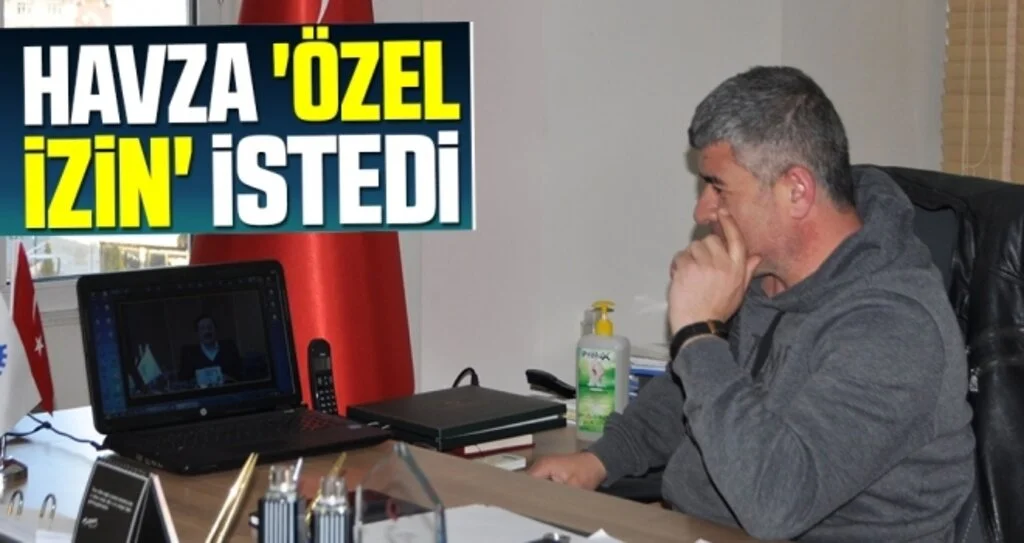 Havza 'Özel İzin' İstedi