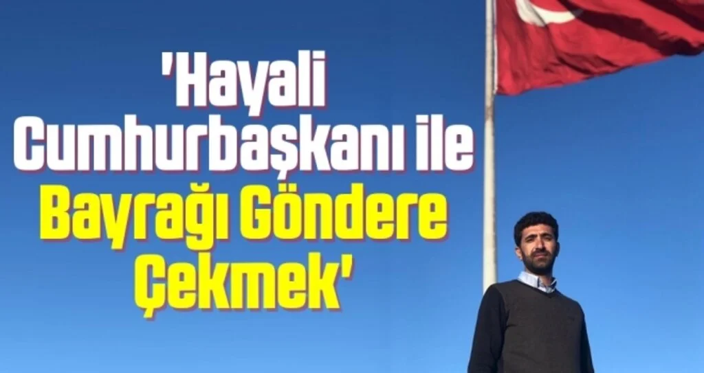'Hayali Cumhurbaşkanı ile Bayrağı Göndere Çekmek'