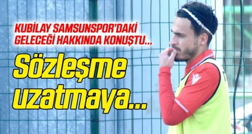 İlyas Kubilay Yavuz, geleceğini Samsunspor'a emanet etmek istiyor