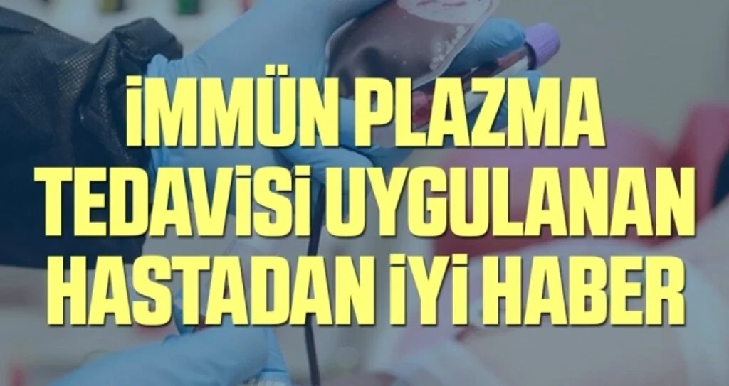 İmmün plazma tedavisi uygulanan Kovid-19 hastasından iyi haber
