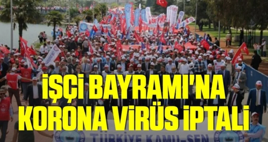 İşçi Bayramı'na Korona Virüs İptali