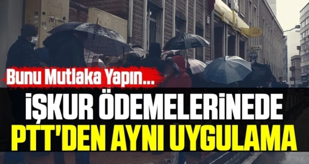 İŞKUR ödemelerinede PTT'den aynı uygulama