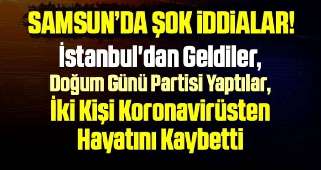 İstanbul'dan Geldiler, Doğum Günü Partisi Yaptılar, İki Kişi Coronadan Hayatını Kaybetti