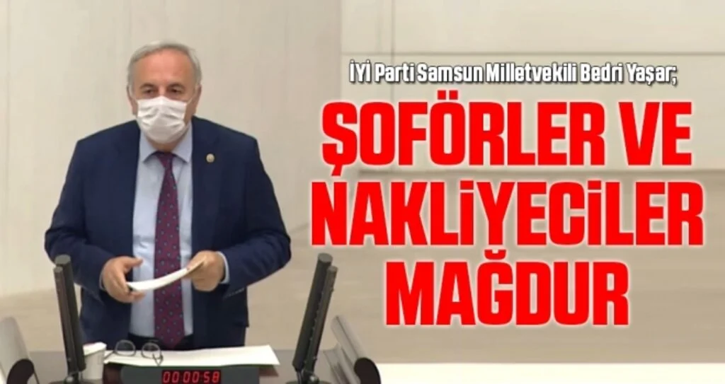 İYİ Parti Samsun Milletvekili Bedri Yaşar: Şoförler Ve Nakliyeciler Mağdur